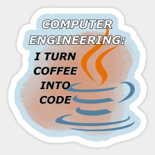 Computer Engineer: I Turn Coffee Into Code Sticker